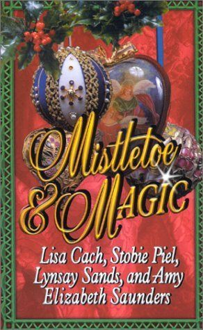Mistletoe & Magic by Lisa Cach and Stobie Piel and Lynsay Sands and Amy Elizabeth Saunders