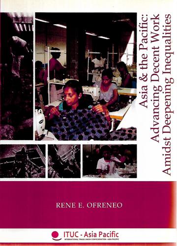 Asia & the Pacific: Advancing Decent Work Amidst Deepening Inequalities by Rene E. Ofreneo