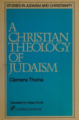A Christian Theology of Judaism by Helga B. Croner and Clemens Thoma
