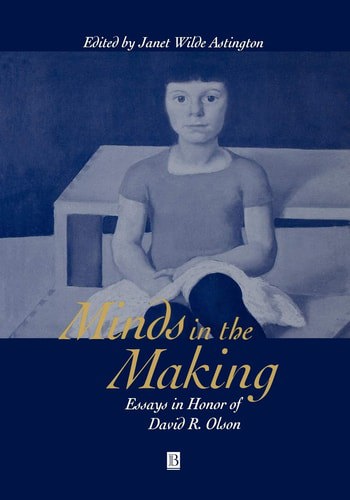 Minds in the Making: Essays in Honour of David R. Olson by Janet W. Astington and David R. Olson