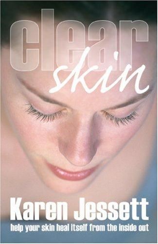 Clear Skin: Help Your Skin Heal Itself From the Inside Out by Karen Jessett