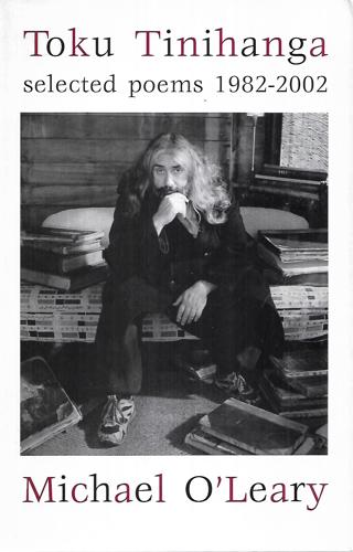 Toku Tinihanga: Selected Poems 1982-2002 by Michael O'Leary