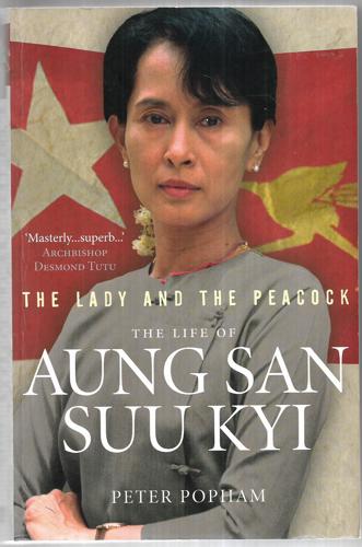 The Lady And the Peacock: the Life of Aung San Suu Kyi by Peter Popham