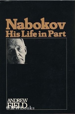 Nabokov, His Life in Part by Andrew Field