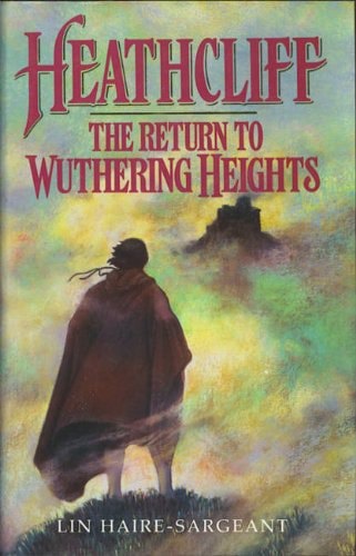 Heathcliff: The Return to Wuthering Heights by Lin Haire-Sargeant