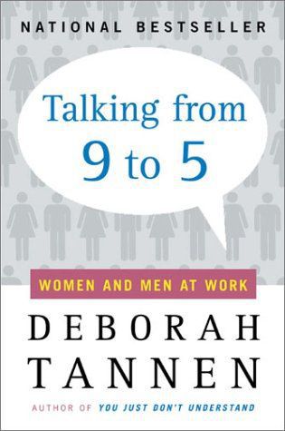 Talking from 9 to 5: Women and Men at Work by Deborah Tannen
