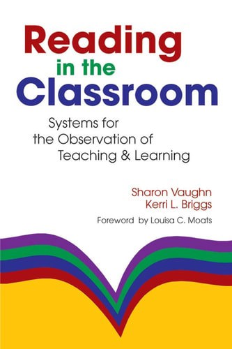 Reading in the Classroom: Systems for the Observation of Teaching and Learning by Kerri L. Briggs and Sharon Vaughan