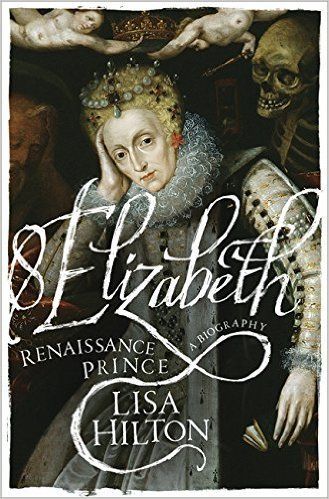 Elizabeth: Renaissance Prince by Lisa Hilton