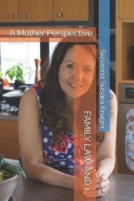 Family Law And I: a Mother Perspective by Susanna Susara Kruger