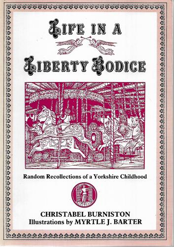 Life in a Liberty Bodice: Random Recollections of a Yorkshire Childhood by Christabel Burniston