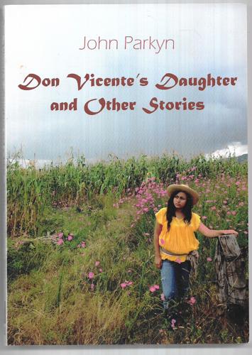 Don Vicente's Daughter And Other Stories by John Parkyn