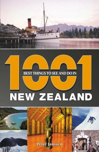 1001 Best Things To See And Do in New Zealand by Peter Janssen