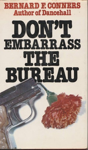 Don't Embarrass The Bureau by Bernard F. Conners