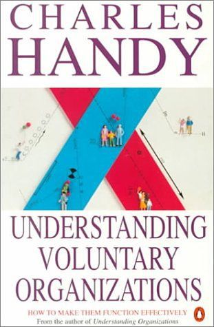 Understanding Voluntary Organizations: How To Make Them Function Effectively  by Charles B. Handy
