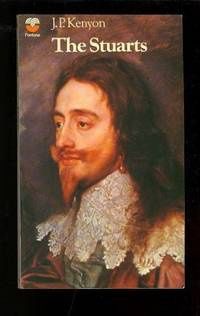 The Stuarts: A Study in English Kingship (British Monarchy Series) by J.P. Kenyon