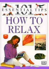 How To Relax (101 Essential Tips) by Nitya Lacroix