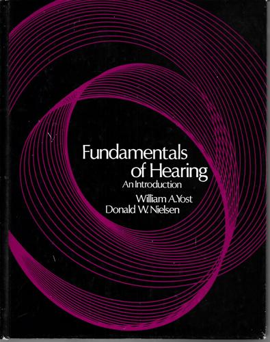 Fundamentals of Hearing: An Introduction by Donald W. Nielsen and William A. Yost