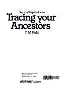 Step-By-Step Guide To Tracing Your Ancestors by D.M. Field