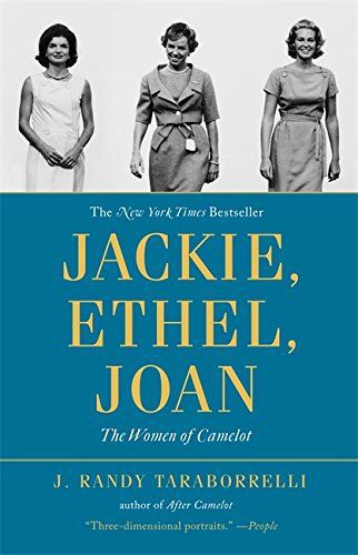 Jackie, Ethel, Joan:  Women of Camelot by J. Randy Taraborrelli