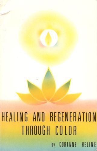 Healing And Regeneration Through Color by Corinne Heline