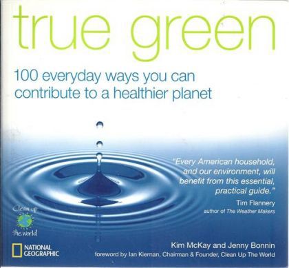 True Green: 100 Everyday Ways You Can Contribute To a Healthier Planet by Jenny Bonnin and Kim Mckay