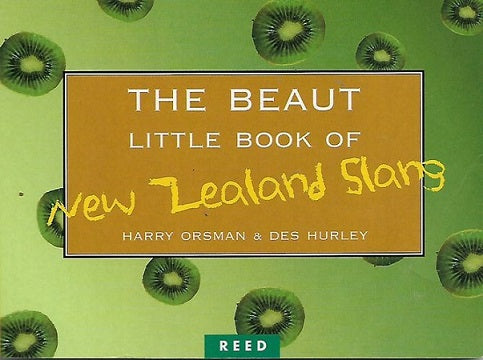 The Beaut Little Book of New Zealand Slang by D. Hurley and H. W. Orsman