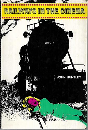 Railways in the Cinema by John Huntley