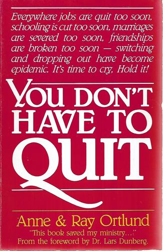 You Don't Have to Quit by Anne Ortlund and Ray Ortlund