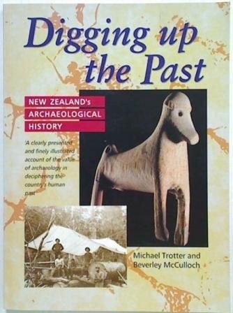 Digging Up the Past: New Zealand's Archaelogical History by McCulloch, Beverley and Michael Malthus Trotter and John Dover Wilson