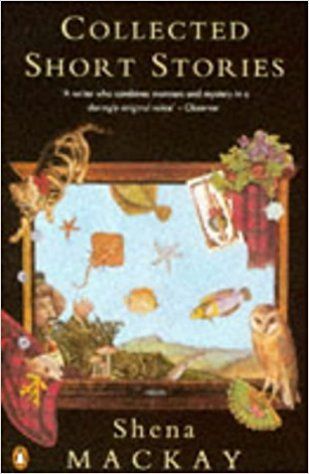 Collected Short Stories by Shena Mackay