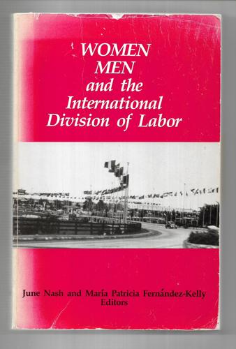 Women, Men, And the International Division of Labor by Maria Patricia Fernandez-Kelly and June Nash