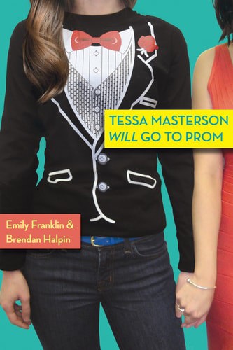 Tessa Masterson Will Go To Prom by Emily Franklin and Brendan Halpin