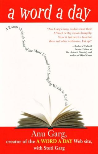 A Word a Day: a Romp Through Some of the Most Unusual And Intriguing Words in English by Anu Garg and Stuti Garg