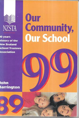 Our Community, Our School : 10 Years History of the New Zealand School Trustees Association by John Barrington