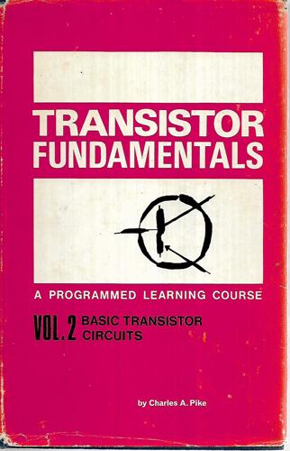 Transistor Fundamentals - Volume 2 - Basic Transistor Circuites by Charles A. Pike