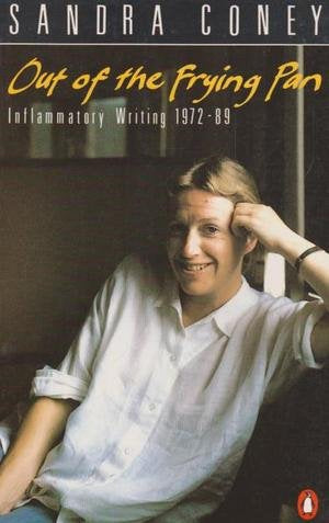 Out of the Frying Pan: Inflammatory Writings 1972-1989 by Sandra Coney