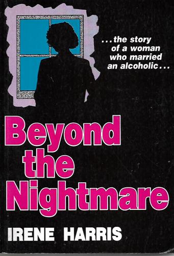 Beyond the Nightmare - The Story of a Woman who Married an Alcoholic by Irene Harris