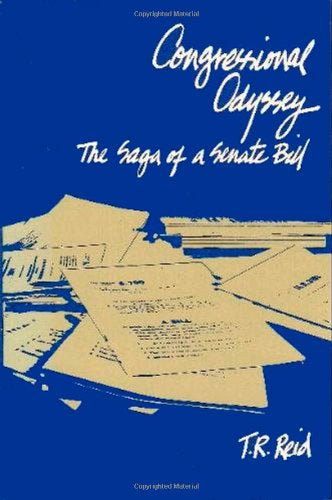 Congressional Odyssey: the Saga of a Senate Bill by T.R. Reid