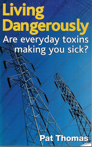 Living Dangerously: Are Everyday Toxins Making You Sick? by Pat Thomas
