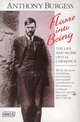 Flame Into Being: Life And Work of D.H. Lawrence by Anthony Burgess