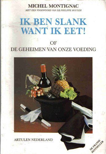 Ik Ben Slank Want Ik Eet! by Michel Montignac