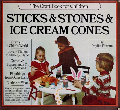 Sticks And Stones And Ice Cream Cones: The Craft Book For Children by Phyllis Fiarotta
