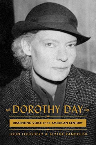 Dorothy Day: Dissenting Voice Of The American Century by John Loughery