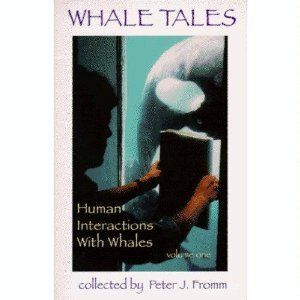 Whale Tales: Human Interactions With Whales by Peter J. Fromm
