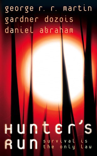 Hunter's Run by Daniel Abraham and Gardner Dozois EDITOR and George R. R. Martin