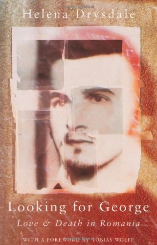 Looking for George: Love And Death in Romania by Helena Drysdale