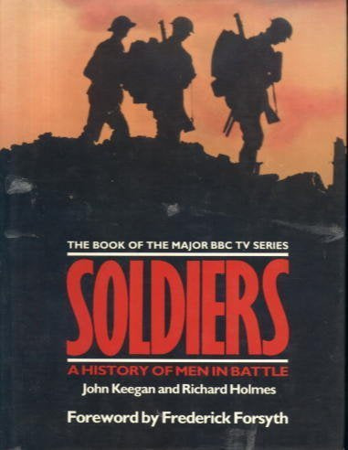 Soldiers: A History of Men in Battle by Richard Holmes and John Keegan