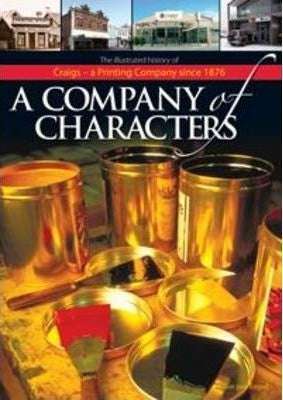 A Company of Characters:  the Illustrated History of Craigs - a Printing Company Since 1876 by Ellen van Empel
