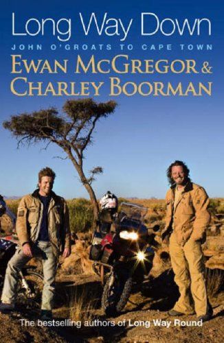 Long Way Down: John O'groats To Cape Town by Charley Boorman and Ewan McGregor