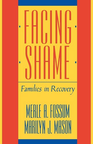 Facing Shame: Families in Recovery by Merle A. Fossum